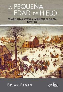 LA PEQUEÑA EDAD DE HIELO.COMO EL CLIMA AFECTO A LA HISTORIA | 9788497841344 | FAGAN,BRIAN | Libreria Geli - Librería Online de Girona - Comprar libros en catalán y castellano