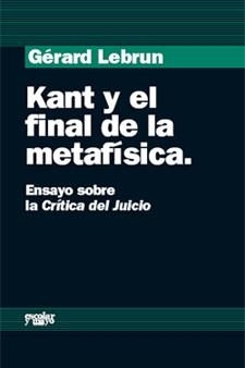 KANT Y EL FINAL DE LA METAFISICA.ENSAYO SOBRE LA CRITICA DEL | 9788493611118 | LEBRUN,GERARD | Llibreria Geli - Llibreria Online de Girona - Comprar llibres en català i castellà