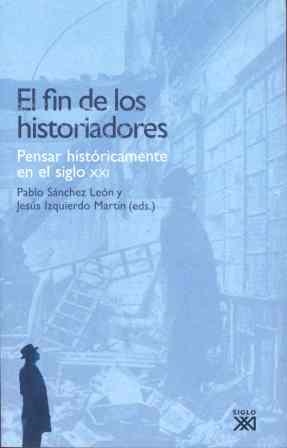 EL FIN DE LOS HISTORIADORES | 9788432313110 | SANCHEZ LEON,PABLO/IZQUIERDO MARTIN,JESUS | Llibreria Geli - Llibreria Online de Girona - Comprar llibres en català i castellà