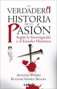 LA VERDADERA HISTORIA DE LA PASION SEGUN LA INVESTIGACION Y EL ESTUDIO HISTORICO | 9788441420175 | PIÑERO,ANTONIO/GOMEZ SEGURA,EUGENIO | Libreria Geli - Librería Online de Girona - Comprar libros en catalán y castellano