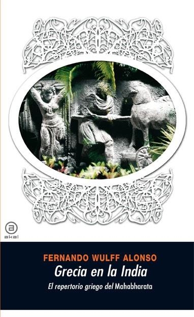 GRECIA EN LA INDIA.EL REPERTORIO GRIEGO DEL MAHABHARATA | 9788446025276 | WULFF ALONSO,FERNANDO | Libreria Geli - Librería Online de Girona - Comprar libros en catalán y castellano