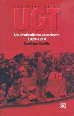 HISTORIA DE LA UGT.UN SINDICALISMO CONSCIENTE,1873-1914 | 9788432311963 | CASTILLO,SANTIAGO | Llibreria Geli - Llibreria Online de Girona - Comprar llibres en català i castellà