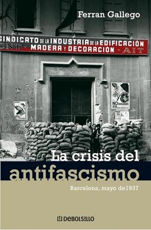 LA CRISIS DEL ANTIFASCISMO.BARCELONA,MAYO DE 1937. | 9788483465981 | GALLEGO,FERRAN | Llibreria Geli - Llibreria Online de Girona - Comprar llibres en català i castellà