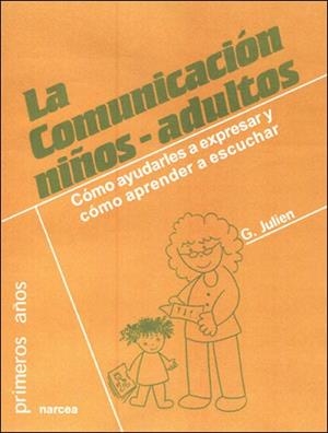 LA COMUNICACION NIÑOS-ADULTO.COMO AYUDARLES A EXPRESAR... | 9788427715288 | JULIEN,G. | Libreria Geli - Librería Online de Girona - Comprar libros en catalán y castellano