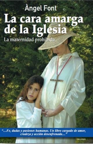 LA CARA AMARGA DE LA IGLESIA.LA MATERNIDAD PROHIBIDA | 9788496038554 | FONT,ANGEL | Libreria Geli - Librería Online de Girona - Comprar libros en catalán y castellano