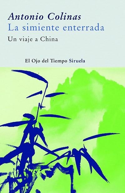 SIMIENTE ENTERRADA.UN VIAJE A CHINA | 9788498411577 | COLINAS,ANTONIO | Libreria Geli - Librería Online de Girona - Comprar libros en catalán y castellano