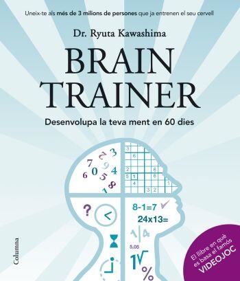 BRAIN TRAINER.DESENVOLUPA LA TEVA MENT EN 60 DIES | 9788466409124 | KAWASHIMA,DR. RYUTA | Llibreria Geli - Llibreria Online de Girona - Comprar llibres en català i castellà