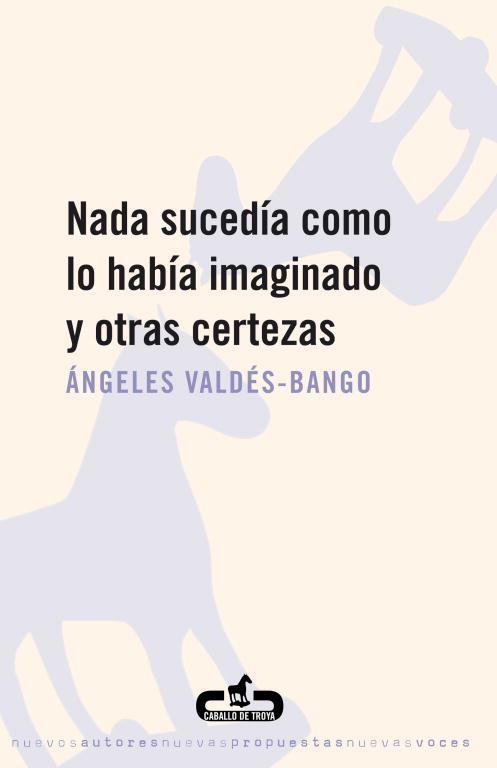 NADA SUCEDIA COMO LO HABIA IMAGINADO Y OTRAS CERTEZAS | 9788496594234 | VALDES BANGO,ANGELES | Libreria Geli - Librería Online de Girona - Comprar libros en catalán y castellano