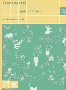 TRANSVERSAL(GUIA DIDACTICA CICLE MITJA)EDUCACIO MORAL | 9788477399346 | GRUP RECERCA EDUCACIÓ MORAL DEL DEPARTAMENT HISTÒRIA DE L'EDUCACIÓ (UB) | Llibreria Geli - Llibreria Online de Girona - Comprar llibres en català i castellà