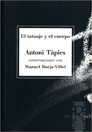 EL TATUAJE Y EL CUERPO.ANTONI TAPIES(CONVERSACIONES CON MANU) | 9788488927200 | TAPIES,ANTONI/BORJA VILLEL,MANUEL | Libreria Geli - Librería Online de Girona - Comprar libros en catalán y castellano