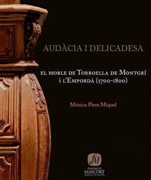 AUDACIA I DELICADESA.EL MOBLE DE TORROELLA DE MONTGRI I L'EMPORDÀ(1700-1800) | 9788461221974 | PIERA MIQUEL,MONICA | Libreria Geli - Librería Online de Girona - Comprar libros en catalán y castellano
