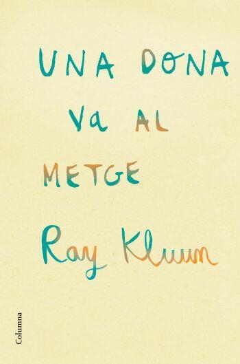 UNA DONA VA AL METGE | 9788466409254 | KLUUN,RAY | Libreria Geli - Librería Online de Girona - Comprar libros en catalán y castellano