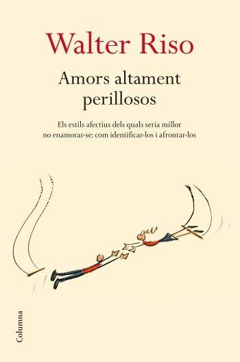 AMORS ALTAMENT PERILLOSOS | 9788466409278 | RISO,WALTER | Llibreria Geli - Llibreria Online de Girona - Comprar llibres en català i castellà