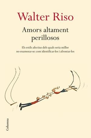AMORS ALTAMENT PERILLOSOS | 9788466409278 | RISO,WALTER | Llibreria Geli - Llibreria Online de Girona - Comprar llibres en català i castellà