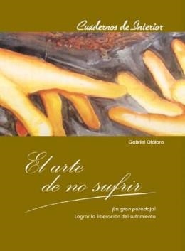 EL ARTE DE NO SUFRIR.BREVE ENSAYO SOBRE LA LIBERACION DEL SU | 9788483530931 | OTALORA,GABRIEL | Libreria Geli - Librería Online de Girona - Comprar libros en catalán y castellano