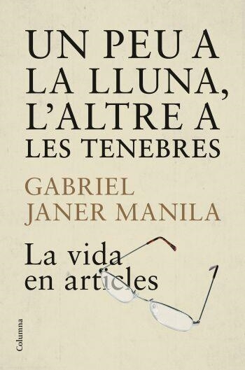 UN PEU A LA LLUNA,L'ALTRE A LES TENEBRES.LA VIDA EN ARTICLES | 9788466409223 | JANER,GABRIEL | Libreria Geli - Librería Online de Girona - Comprar libros en catalán y castellano