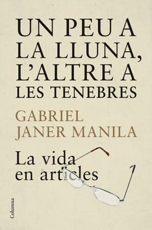 UN PEU A LA LLUNA,L'ALTRE A LES TENEBRES.LA VIDA EN ARTICLES | 9788466409223 | JANER,GABRIEL | Libreria Geli - Librería Online de Girona - Comprar libros en catalán y castellano