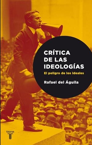 CRITICA DE LAS IDEOLOGIAS.EL PELIGRO DE LOS IDEALES | 9788430606719 | DEL AGUILA,RAFAEL | Libreria Geli - Librería Online de Girona - Comprar libros en catalán y castellano