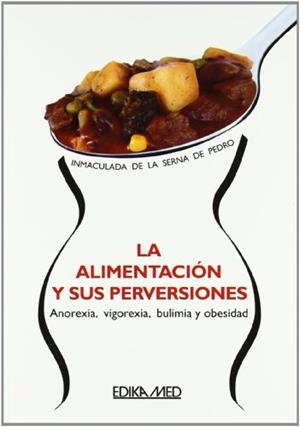 LA ALIMENTACIÓN Y SUS PERVERSIONES.ANOREXIA,VIGOREXIA,BULIMIA Y OBESIDAD | 9788478774821 | DE LA SERNA DE PEDRO,INMACULADA | Libreria Geli - Librería Online de Girona - Comprar libros en catalán y castellano