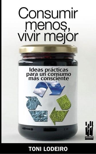 CONSUMIR MENOS,VIVIR MEJOR | 9788481365153 | LODEIRO,TONI | Libreria Geli - Librería Online de Girona - Comprar libros en catalán y castellano