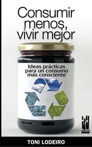 CONSUMIR MENOS,VIVIR MEJOR | 9788481365153 | LODEIRO,TONI | Llibreria Geli - Llibreria Online de Girona - Comprar llibres en català i castellà