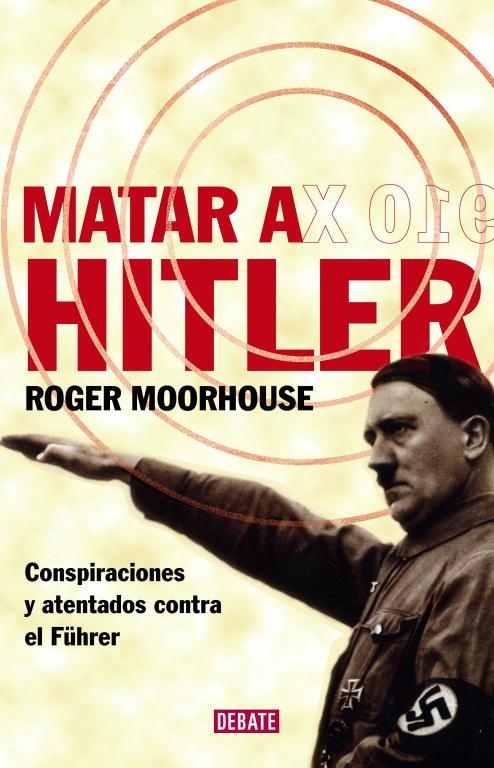MATAR A HITLER.CONSPIRACIONES Y ATENTADOS CONTRA EL FUHRER | 9788483067543 | MOORHOUSE,ROGER | Llibreria Geli - Llibreria Online de Girona - Comprar llibres en català i castellà