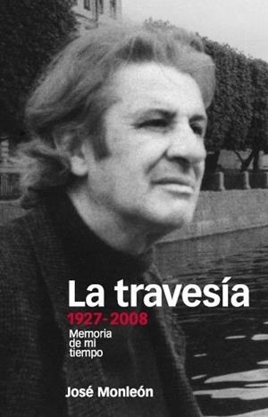LA TRAVESIA 1927-2008.MEMORIA DE MI TIEMPO | 9788496467729 | MONLEON,JOSE | Libreria Geli - Librería Online de Girona - Comprar libros en catalán y castellano