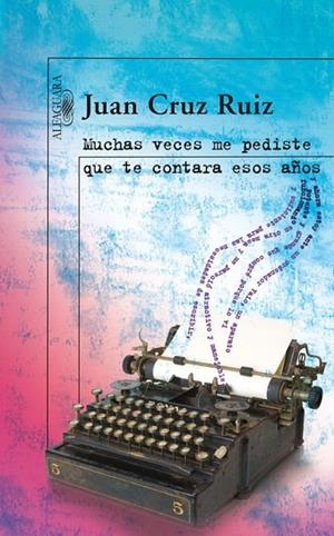 MUCHAS VECES ME PEDISTE QUE TE CONTARA ESOS AÑOS | 9788420473833 | CRUZ RUIZ,JUAN | Llibreria Geli - Llibreria Online de Girona - Comprar llibres en català i castellà