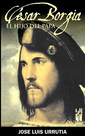 CESAR BORGIA.EL HIJO DEL PAPA | 9788481365139 | URRUTIA,LUIS JOSE | Libreria Geli - Librería Online de Girona - Comprar libros en catalán y castellano