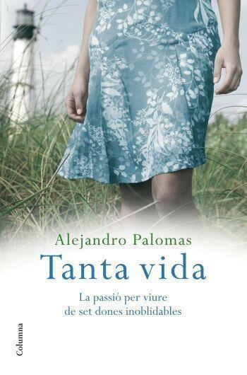 TANTA VIDA.LA PASSIO DE VIURE DE SET DONES INOBLIDABLES | 9788466409339 | PALOMAS,ALEJANDRO | Llibreria Geli - Llibreria Online de Girona - Comprar llibres en català i castellà