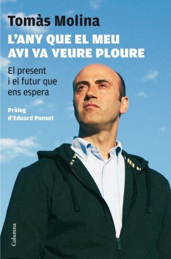 L'ANY QUE EL MEU AVI VA VEURE PLOURE.EL PRESENT I EL FUTUR Q | 9788466409353 | MOLINA,TOMAS | Libreria Geli - Librería Online de Girona - Comprar libros en catalán y castellano
