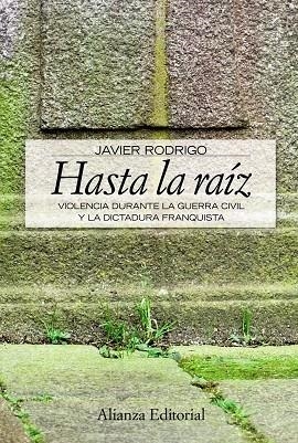 HASTA LA RAIZ.VIOLENCIA DURANTE LA GUERRA CIVIL Y LA DICTADU | 9788420648934 | RODRIGO,JAVIER | Llibreria Geli - Llibreria Online de Girona - Comprar llibres en català i castellà