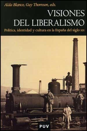 VISIONES DEL LIBERALISMO.POLITICA,IDENTIDAD Y CULTURA EN | 9788437070810 | BLANCO,ALDA.THOMSON,GUY(EDS.) | Libreria Geli - Librería Online de Girona - Comprar libros en catalán y castellano