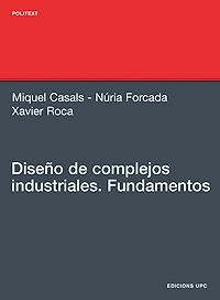 DISEÑO DE COMPLEJOS INDUSTRIALES.FUNDAMENTOS | 9788483019528 | CASALS,M/FORCADA,N/ROCA,X | Llibreria Geli - Llibreria Online de Girona - Comprar llibres en català i castellà