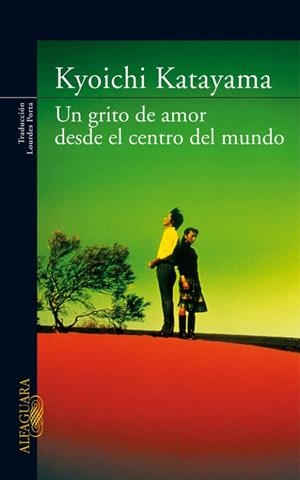 UN GRITO DE AMOR DESDE EL CENTRO DEL MUNDO | 9788420472652 | KATAYAMA,KYOICHI | Llibreria Geli - Llibreria Online de Girona - Comprar llibres en català i castellà