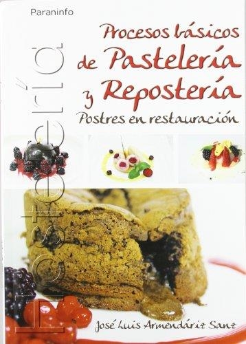 PROCESOS BASICOS DE PASTELERIA Y REPOSTERIA.POSTRES EN RESTA | 9788497326803 | ARMENDARIZ SANZ,JOSE LUIS | Libreria Geli - Librería Online de Girona - Comprar libros en catalán y castellano