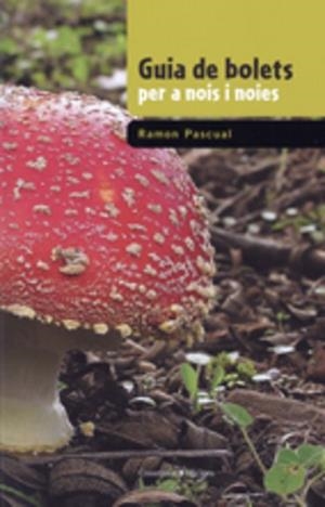 GUIA DE BOLETS PER A NOIS I NOIES | 9788497913966 | PASCUAL,RAMON | Libreria Geli - Librería Online de Girona - Comprar libros en catalán y castellano