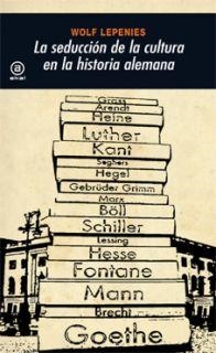 LA SEDUCCION DE LA CULTURA EN LA HISTORIA ALEMANA | 9788446025931 | LEPENIES,WOLF | Llibreria Geli - Llibreria Online de Girona - Comprar llibres en català i castellà