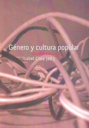 GENERO Y CULTURA POPULAR ESTUDIOS CULTURALES | 9788449025402 | CLUA,ISABEL | Libreria Geli - Librería Online de Girona - Comprar libros en catalán y castellano