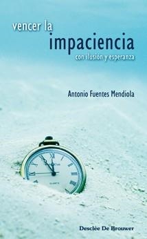 VENCER LA IMPACIENCIA :CON ILUSION Y ESPERANZA | 9788433022400 | FUENTES MENDIOLA,ANTONIO | Llibreria Geli - Llibreria Online de Girona - Comprar llibres en català i castellà