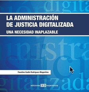 LA ADMINISTRACION DE JUSTICIA DIGITALIZADA.UNA NECESIDAD | 9788496283657 | GUDIN RODRIGUEZ-MAGARIÑOS,FAUSTINO | Llibreria Geli - Llibreria Online de Girona - Comprar llibres en català i castellà