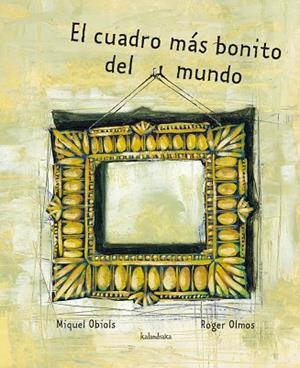 EL CUADRO MAS BONITO DEL MUNDO | 9788496388802 | OBIOLS,MIQUEL/OLMOS,ROGER | Libreria Geli - Librería Online de Girona - Comprar libros en catalán y castellano