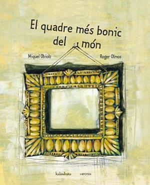 EL QUADRE MES BONIC DEL MON | 9788493591243 | OBIOLS,MIQUEL | Libreria Geli - Librería Online de Girona - Comprar libros en catalán y castellano