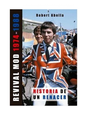 REVIVAL MOD 1974-1988.HISTORIA DE UN RENACER | 9788493614454 | ABELLA,ROBERT | Libreria Geli - Librería Online de Girona - Comprar libros en catalán y castellano