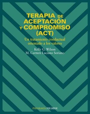 TERAPIA DE ACEPTACION Y COMPROMISO(ACT).UN TRATAMIENTO... | 9788436817195 | WILSON,KELLY G./LUCIANO SORIANO,M.CARMEN | Libreria Geli - Librería Online de Girona - Comprar libros en catalán y castellano