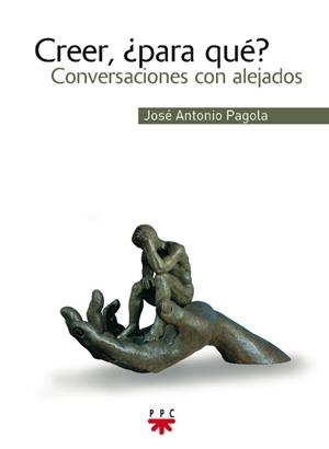 CREER,PARA QUE?CONVERSACIONES CON ALEJADOS | 9788428820837 | PAGOLA,JOSE ANTONIO | Libreria Geli - Librería Online de Girona - Comprar libros en catalán y castellano