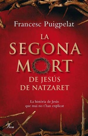 LA SEGONA MORT DE JESUS DE NATZARET | 9788484371182 | PUIGPELAT,FRANCESC | Libreria Geli - Librería Online de Girona - Comprar libros en catalán y castellano