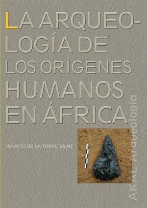 LA ARQUEOLOGIA DE LOS ORIGENES HUMANOS EN AFRICA | 9788446027393 | DE LA TORRE SAINZ,IGNACIO | Libreria Geli - Librería Online de Girona - Comprar libros en catalán y castellano
