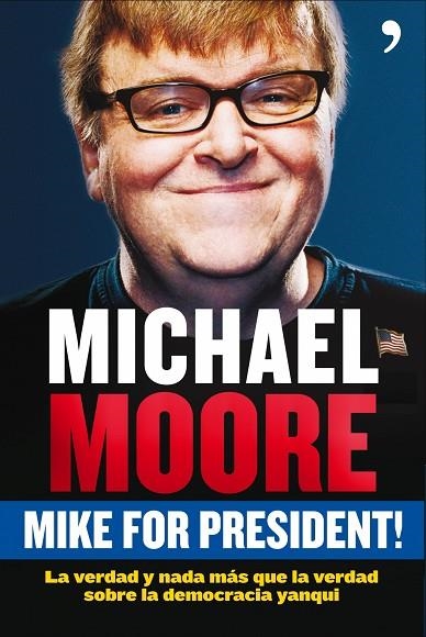MIKE FOR PRESIDENT.LA VERDAD Y NADA MAS QUE LA VERDAD... | 9788484607588 | MOORE,MICHAEL | Libreria Geli - Librería Online de Girona - Comprar libros en catalán y castellano
