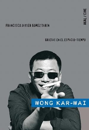 WONG KAR-WAI.GRIETAS EN EL ESPACIO-TIEMPO | 9788446024927 | GOMEZ TARIN,FRANCISCO JAVIER | Libreria Geli - Librería Online de Girona - Comprar libros en catalán y castellano